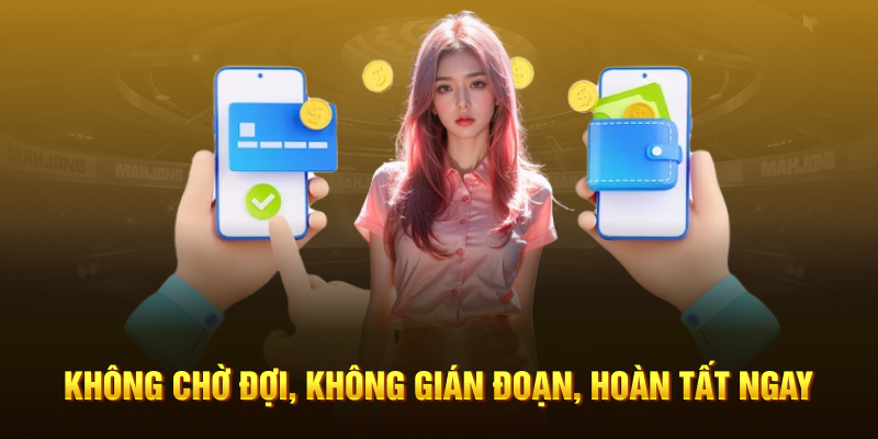 Không chờ đợi, không gián đoạn, hoàn tất ngay