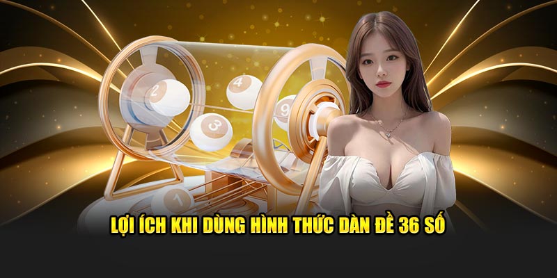 Lợi ích khi dùng hình thức dàn đề 36 số